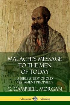 Paperback Malachi's Message to the Men of Today: A Bible Study of Old Testament Prophecy Book