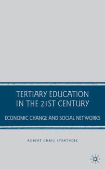 Tertiary Education in the 21st Century: Economic Change and Social Networks