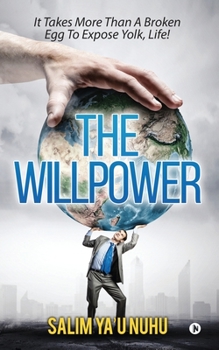 Paperback The Willpower: It takes, more than a broken egg to expose yolk, life! Book