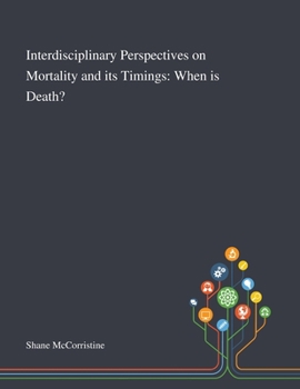 Paperback Interdisciplinary Perspectives on Mortality and Its Timings: When is Death? Book