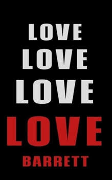 Love Love Love LOVE  Barrett: Personalized Journal for the Man I Love