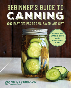 Paperback Beginner's Guide to Canning: 90 Easy Recipes to Can, Savor, and Gift Book