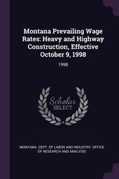 Paperback Montana Prevailing Wage Rates: Heavy and Highway Construction, Effective October 9, 1998: 1998 Book