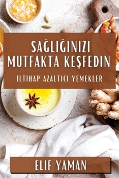 Sağlığınızı Mutfakta Keşfedin: İltihap Azaltıcı Yemekler