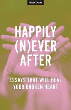 Paperback Happily (N)ever After: Essays That Will Heal Your Broken Heart Book