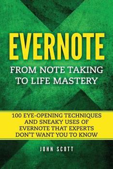 Paperback Evernote: From Note Taking to Life Mastery: 100 Eye-Opening Techniques and Sneaky Uses of Evernote that Experts Don't Want You t Book