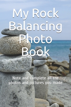 Paperback My Rock Balancing Photo Book: Note and complete all the photos and pictures you made Book