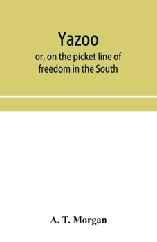 Yazoo; Or, on the Picket Line of Freedom in the South: A Personal Narrative (Southern Classics Series)