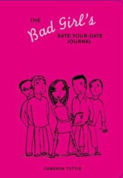 Paperback The Bad Girl's Rate-Your-Date Journal: Your Guide to Playing the Field - And Keeping Score! Book