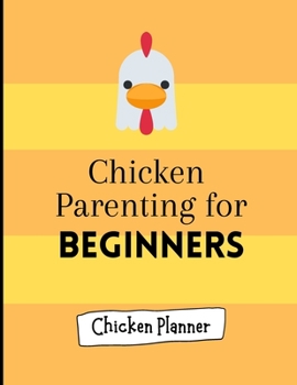 Paperback Chicken parenting for beginners: Chicken Parenting - Chicken Planner - Chickern planner for beginners - Backyard chicken planner - Chicken maintenance Book