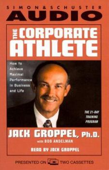 Audio Cassette The Corporate Athlete: How to Achieve Maximum Performance in Business and Life Book