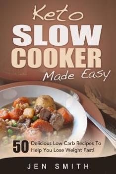 Paperback Keto Slow Cooker Made Easy: 50 Delicious Low Carb Recipes To Help You Lose Weight Fast! Book