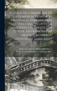 Voyage De L'ambassade De La Compagnie Des Indes Orientales Hollandaises Vers L'empereur De La Chine Dans Les Annees 1794 Et Publ. En Francais Par ... Moreau De Saint-mery