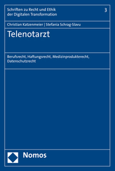 Telenotarzt: Berufsrecht, Haftungsrecht, Medizinprodukterecht, Datenschutzrecht (Schriften Zu Recht Und Ethik Der Digitalen Transformation, 3)