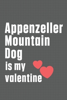 Paperback Appenzeller Mountain Dog is my valentine: For Appenzeller Mountain Dog Fans Book