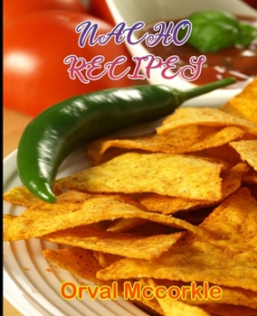 Paperback Nacho Recipes: 150 recipe Delicious and Easy The Ultimate Practical Guide Easy bakes Recipes From Around The World nacho cookbook Book
