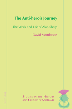 Paperback The Anti-hero's Journey: The Work and Life of Alan Sharp Book