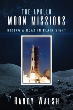 Paperback The Apollo Moon Missions: Hiding a Hoax in Plain Sight Part I Book