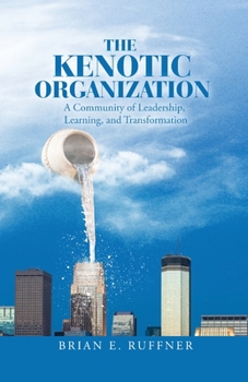 Paperback The Kenotic Organization: A Community of Leadership, Learning, and Transformation Book