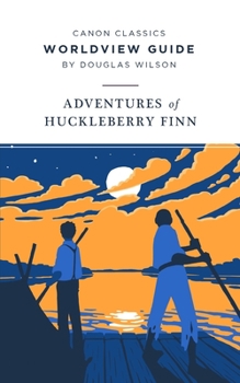 Worldview Guide for Adventures of Huckleberry Finn - Book  of the Canon Classics Worldview Guides