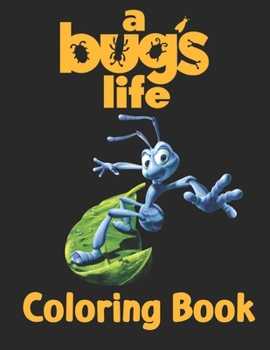 A Bug's Life Coloring Book: Great A Bug's Life Practice Art Work Collectibles Hobbies Boys Girls Ages 4-8 5-7 8-12 Young Toddlers Older Children Tween Teenagers ... Best Gift Ideas 2021