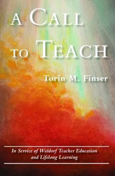 Paperback A Call to Teach: In Service of Waldorf Teacher Education and Lifelong Learning Book