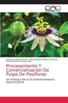 Paperback Procesamiento Y Comercialización De Pulpa De Pasifloras [Spanish] Book