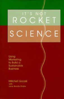 Hardcover It's Not Rocket Science: Using Marketing to Build a Sustainable Business Book