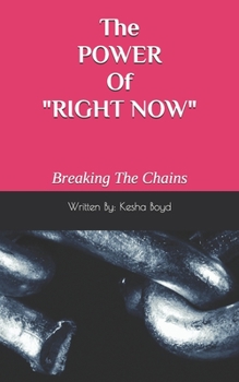 Paperback The POWER Of "RIGHT NOW": Breaking The Chains Book