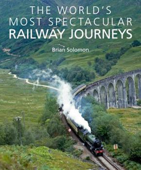 Hardcover The World's Most Spectacular Railway Journeys: 50 of the Most Scenic, Exciting, Challenging and Exotic Routes Across the Globe Book