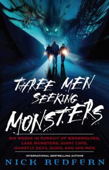 Paperback Three Men Seeking Monsters: Six Weeks in Pursuit of Werewolves, Lake Monsters, Giant Cats, Ghostly Devil Dogs, and Ape-Men Book