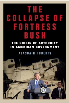 Hardcover The Collapse of Fortress Bush: The Crisis of Authority in American Government Book