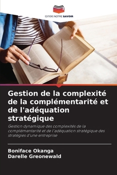 Gestion de la complexité de la complémentarité et de l'adéquation stratégique (French Edition)