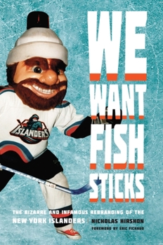 Paperback We Want Fish Sticks: The Bizarre and Infamous Rebranding of the New York Islanders Book