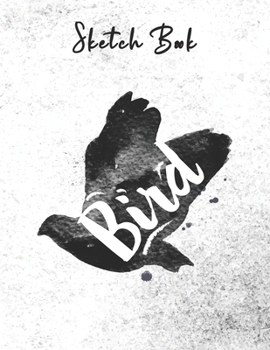 SKETCH BOOK: Bird Watercolor Abstract Sketchbook for Drawing, Crayon Coloring, Writing & Painting, Learning to Draw, Brainstorming and Doodling - ... Creative Art for Boys, Girls, Kids, Teens