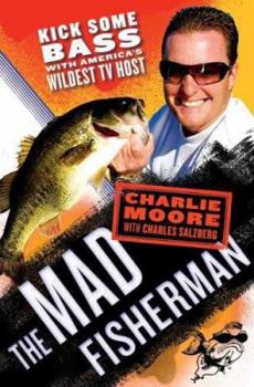 Hardcover The Mad Fisherman: Kick Some Bass with America's Wildest TV Host Book