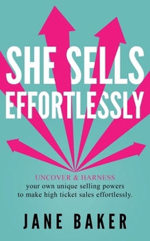 Paperback She Sells Effortlessly: Uncover & Harness Your Own Unique Selling Powers To Make High Ticket Sales Effortlessly Book