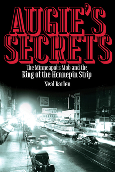 Paperback Augie's Secrets: The Minneapolis Mob and the King of the Hennepin Strip Book