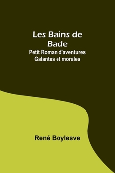 Paperback Les Bains de Bade: Petit Roman d'aventures Galantes et morales [French] Book