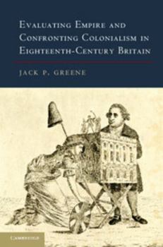 Paperback Evaluating Empire and Confronting Colonialism in Eighteenth-Century Britain Book