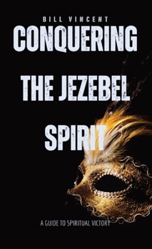 Hardcover Conquering the Jezebel Spirit: A Guide to Spiritual Victory Book