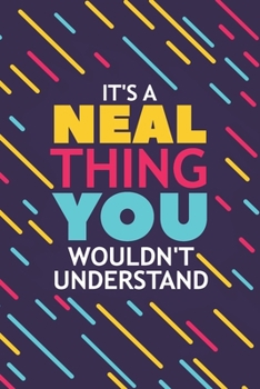Paperback It's a Neal Thing You Wouldn't Understand: Lined Notebook / Journal Gift, 120 Pages, 6x9, Soft Cover, Glossy Finish Book