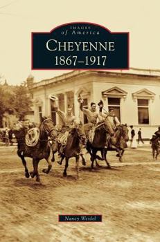 Cheyenne: 1867-1917 - Book  of the Images of America: Wyoming