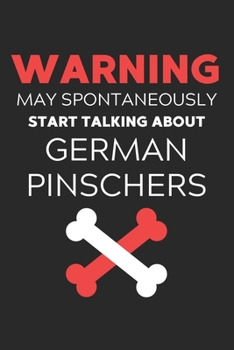 Warning May Spontaneously Start Talking About German Pinschers: Lined Journal, 120 Pages, 6 x 9, Funny German Pinscher Notebook Gift Idea, Black Matte ... Start Talking About German Pinschers Journal)