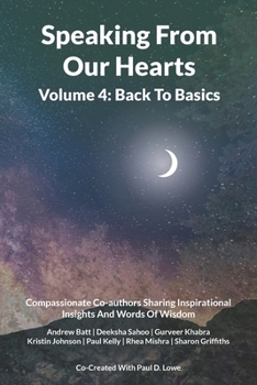 Paperback Speaking From Our Hearts Volume 4 - Back to Basics: Compassionate Co-authors Sharing Inspirational Insights And Words Of Wisdom Book