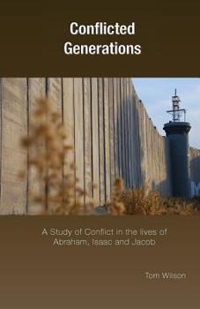 Paperback Conflicted Generations: A Study of Conflict in the Lives of Abraham, Isaac and Jacob Book
