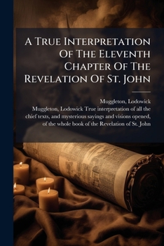 A True Interpretation Of The Eleventh Chapter Of The Revelation Of St. John