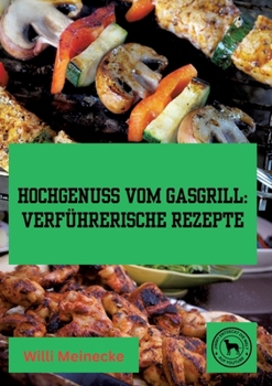 Paperback Hochgenuss vom Gasgrill: Verführerische Rezepte [German] Book