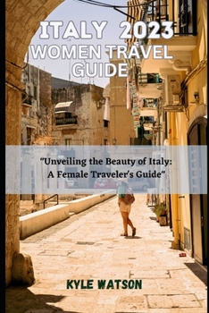 Paperback Italy Travel Guide for Women 2023: "Unveiling the Beauty of Italy: A Female Traveler's Guide" Book