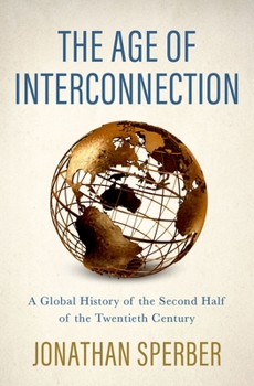 Hardcover The Age of Interconnection: A Global History of the Second Half of the Twentieth Century Book